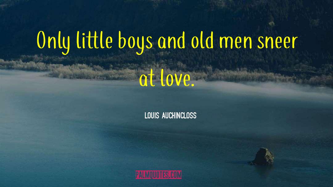 Louis Auchincloss Quotes: Only little boys and old