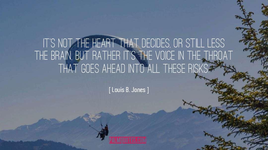 Louis B. Jones Quotes: It's not the heart that