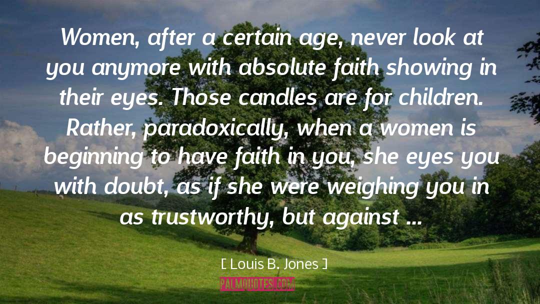 Louis B. Jones Quotes: Women, after a certain age,