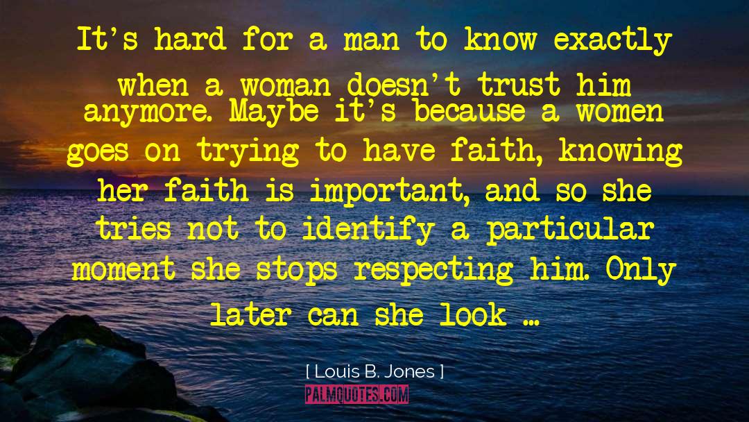 Louis B. Jones Quotes: It's hard for a man