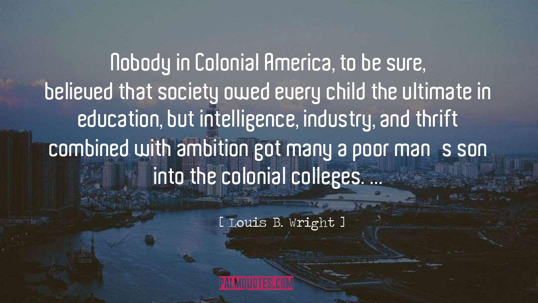 Louis B. Wright Quotes: Nobody in Colonial America, to