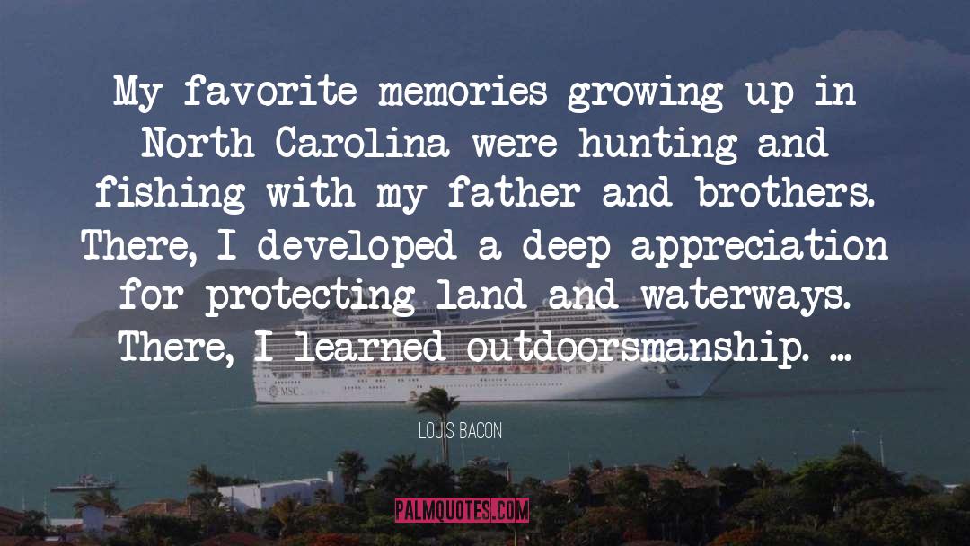 Louis Bacon Quotes: My favorite memories growing up