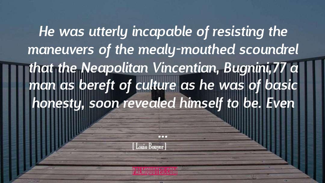 Louis Bouyer Quotes: He was utterly incapable of