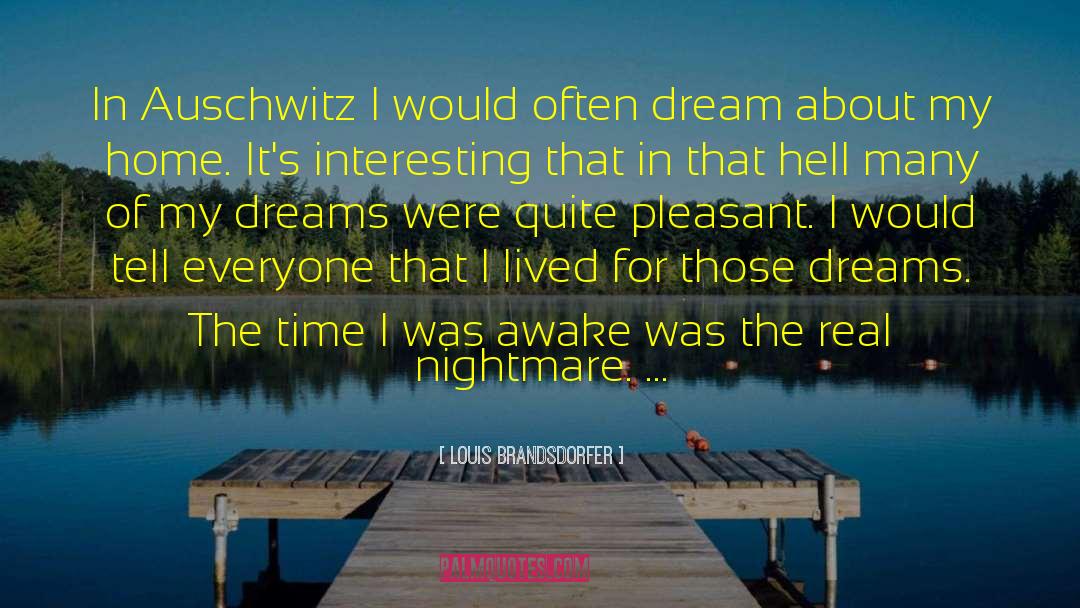 Louis Brandsdorfer Quotes: In Auschwitz I would often