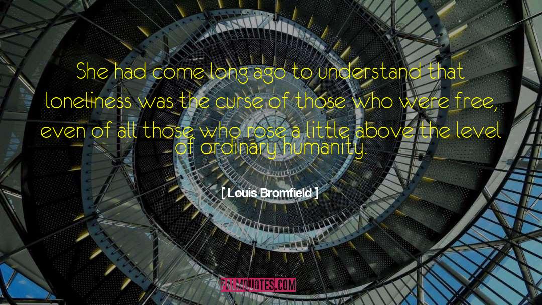 Louis Bromfield Quotes: She had come long ago