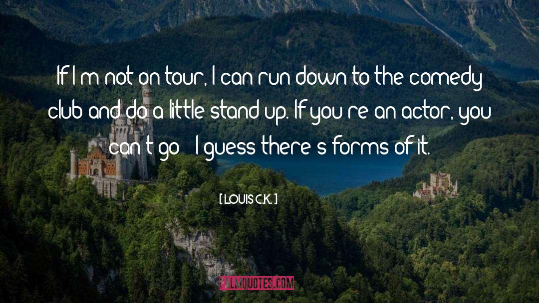 Louis C.K. Quotes: If I'm not on tour,