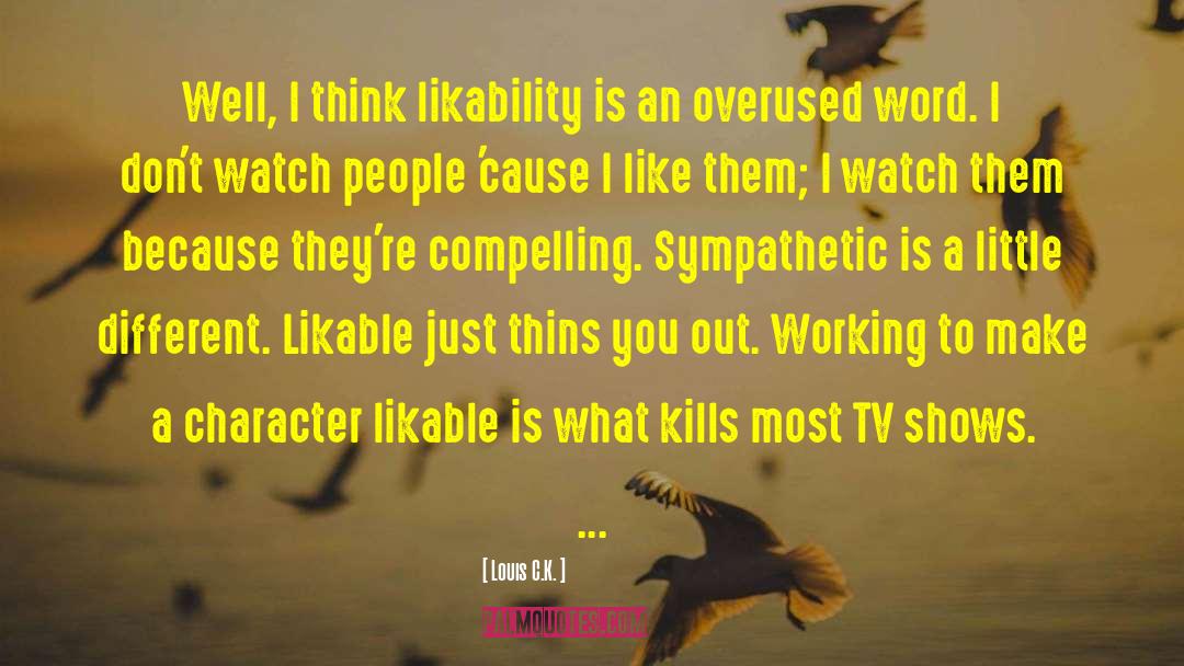 Louis C.K. Quotes: Well, I think likability is