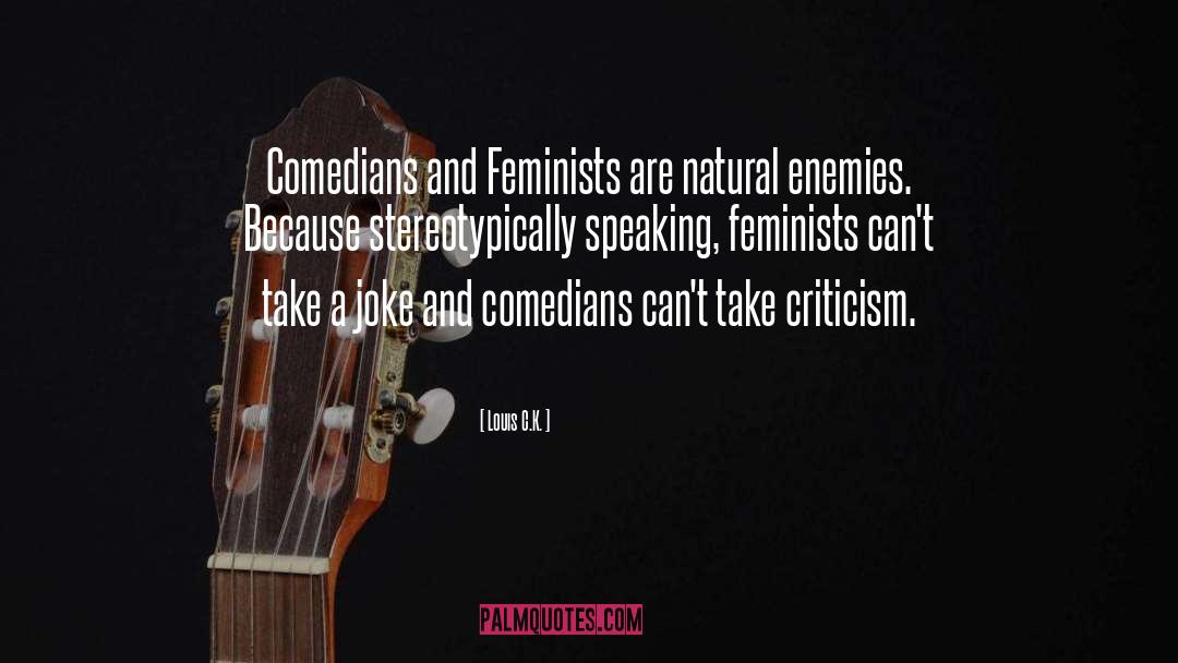 Louis C.K. Quotes: Comedians and Feminists are natural