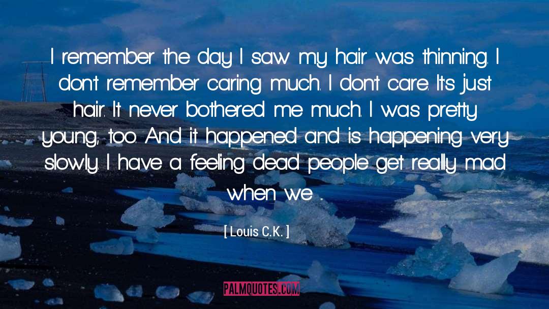 Louis C.K. Quotes: I remember the day I