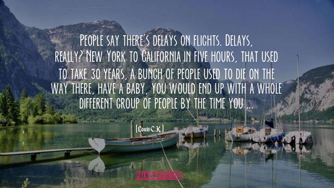 Louis C.K. Quotes: People say there's delays on