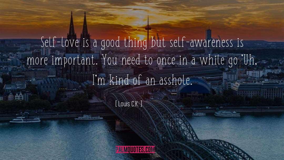 Louis C.K. Quotes: Self-love is a good thing