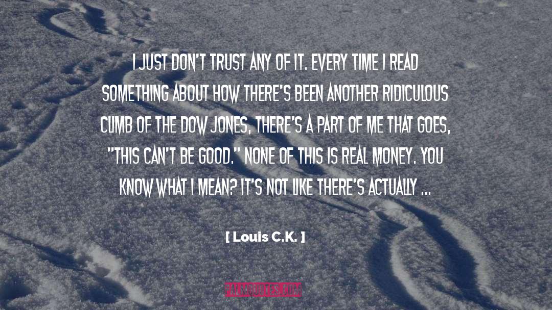 Louis C.K. Quotes: I just don't trust any