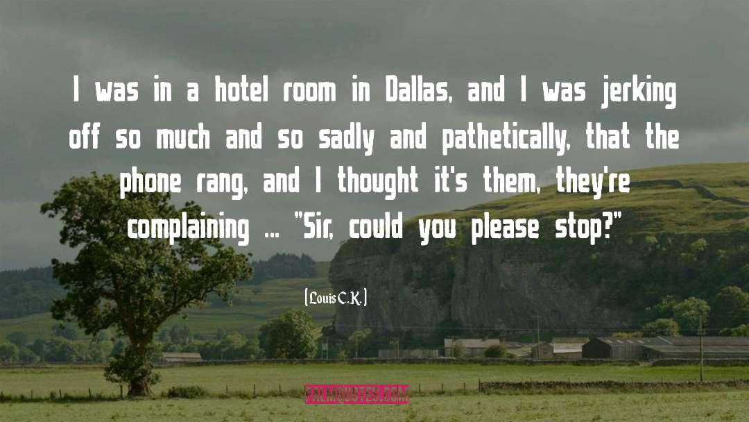 Louis C.K. Quotes: I was in a hotel