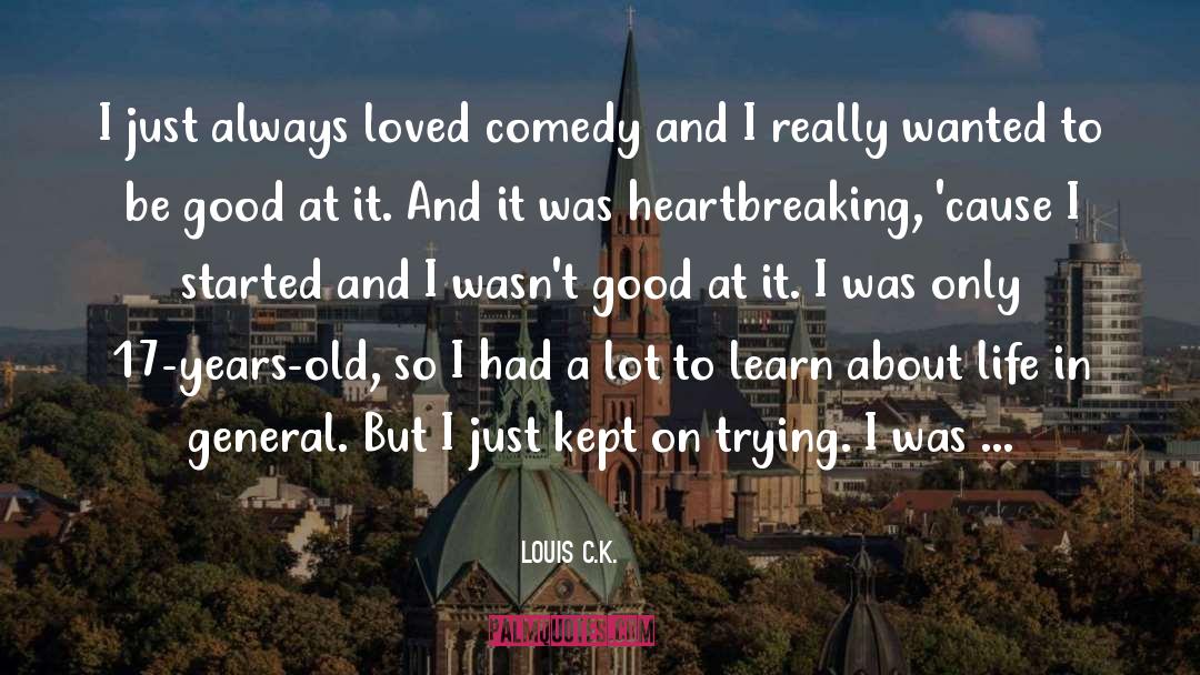 Louis C.K. Quotes: I just always loved comedy