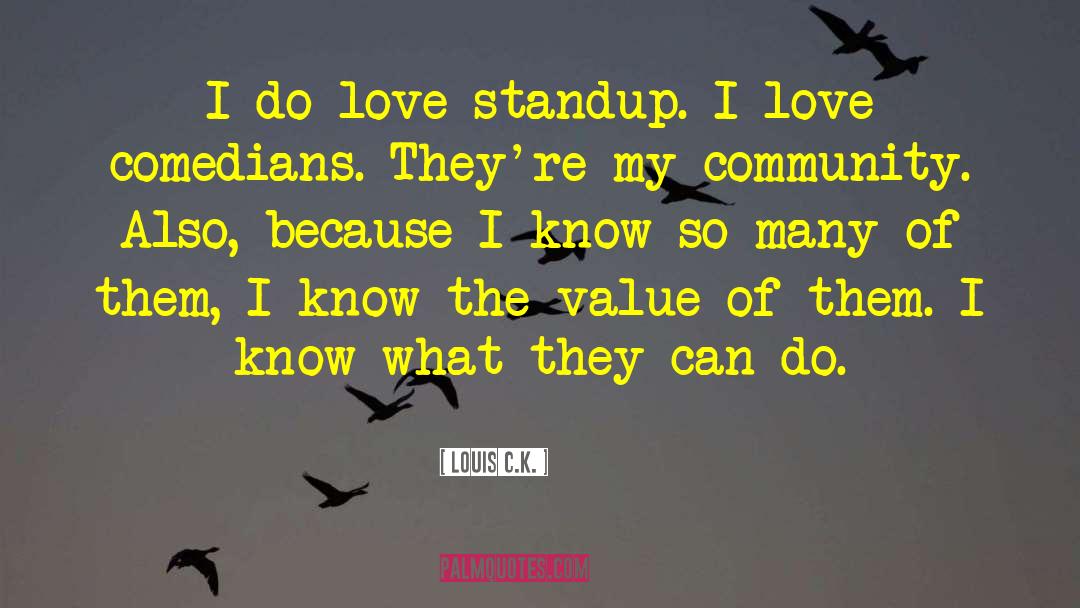 Louis C.K. Quotes: I do love standup. I