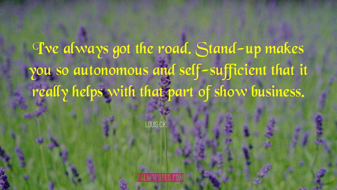 Louis C.K. Quotes: I've always got the road.