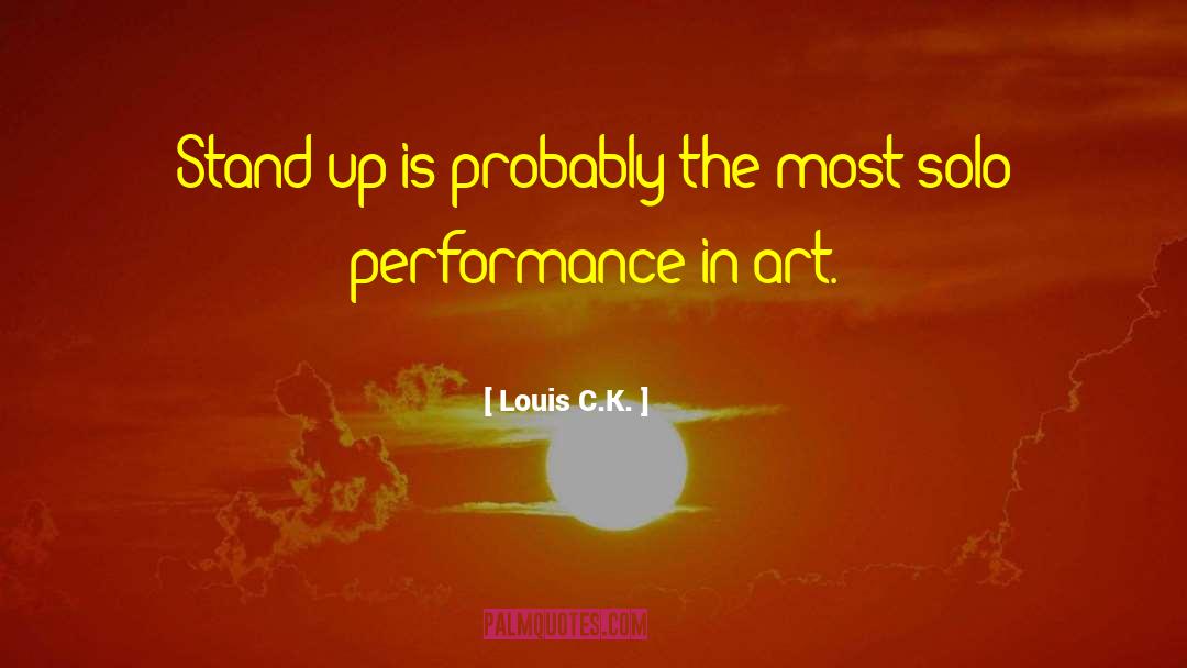 Louis C.K. Quotes: Stand-up is probably the most
