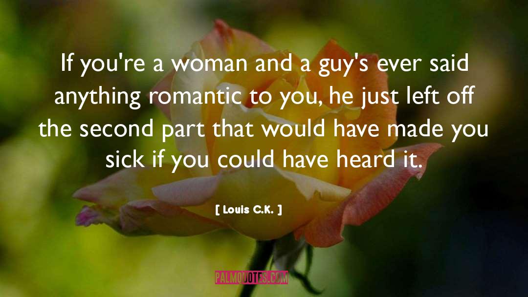 Louis C.K. Quotes: If you're a woman and