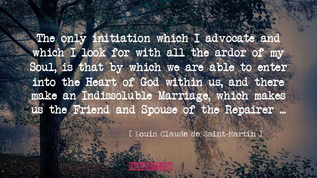 Louis Claude De Saint-Martin Quotes: The only initiation which I