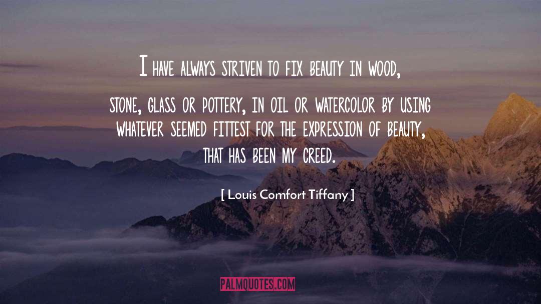 Louis Comfort Tiffany Quotes: I have always striven to
