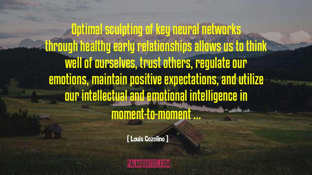 Louis Cozolino Quotes: Optimal sculpting of key neural
