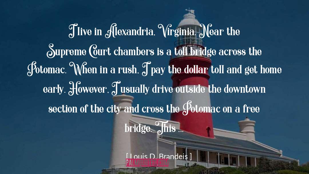 Louis D. Brandeis Quotes: I live in Alexandria, Virginia.