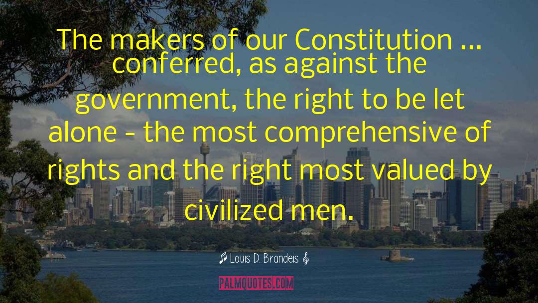 Louis D. Brandeis Quotes: The makers of our Constitution