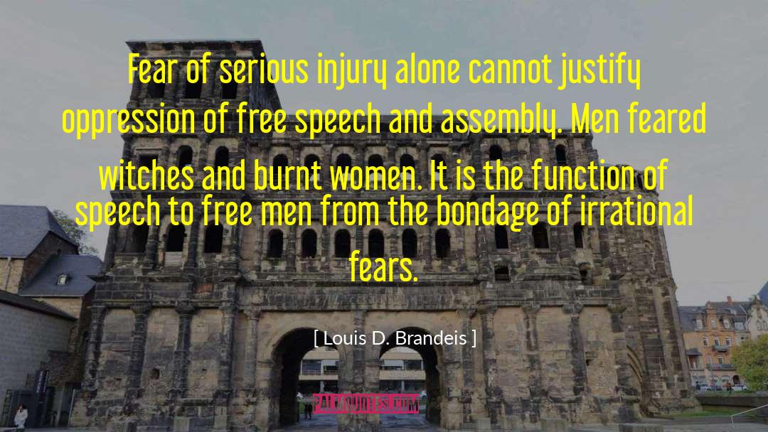 Louis D. Brandeis Quotes: Fear of serious injury alone