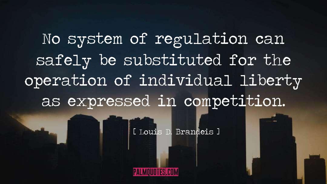 Louis D. Brandeis Quotes: No system of regulation can