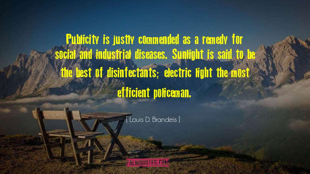 Louis D. Brandeis Quotes: Publicity is justly commended as