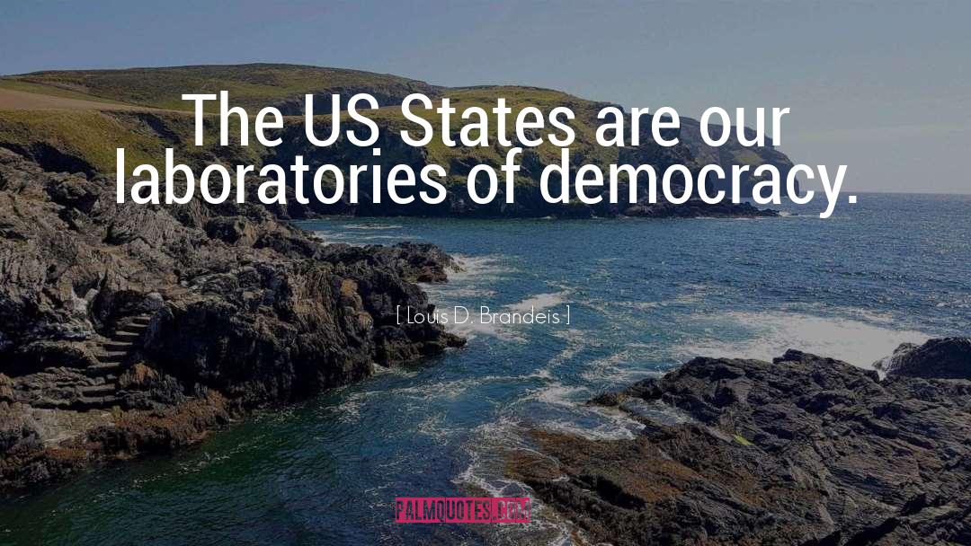 Louis D. Brandeis Quotes: The US States are our