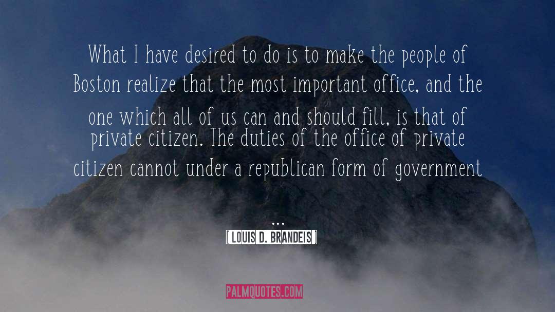 Louis D. Brandeis Quotes: What I have desired to