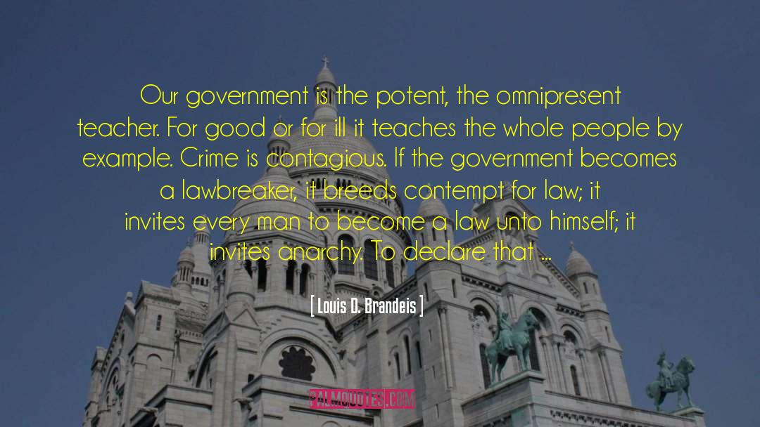 Louis D. Brandeis Quotes: Our government is the potent,