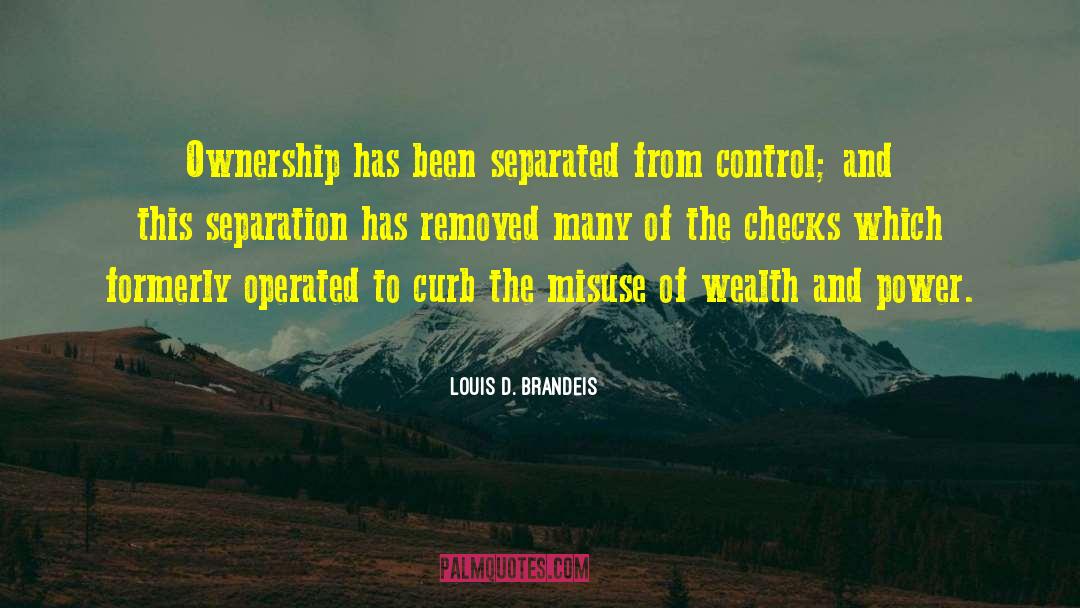 Louis D. Brandeis Quotes: Ownership has been separated from