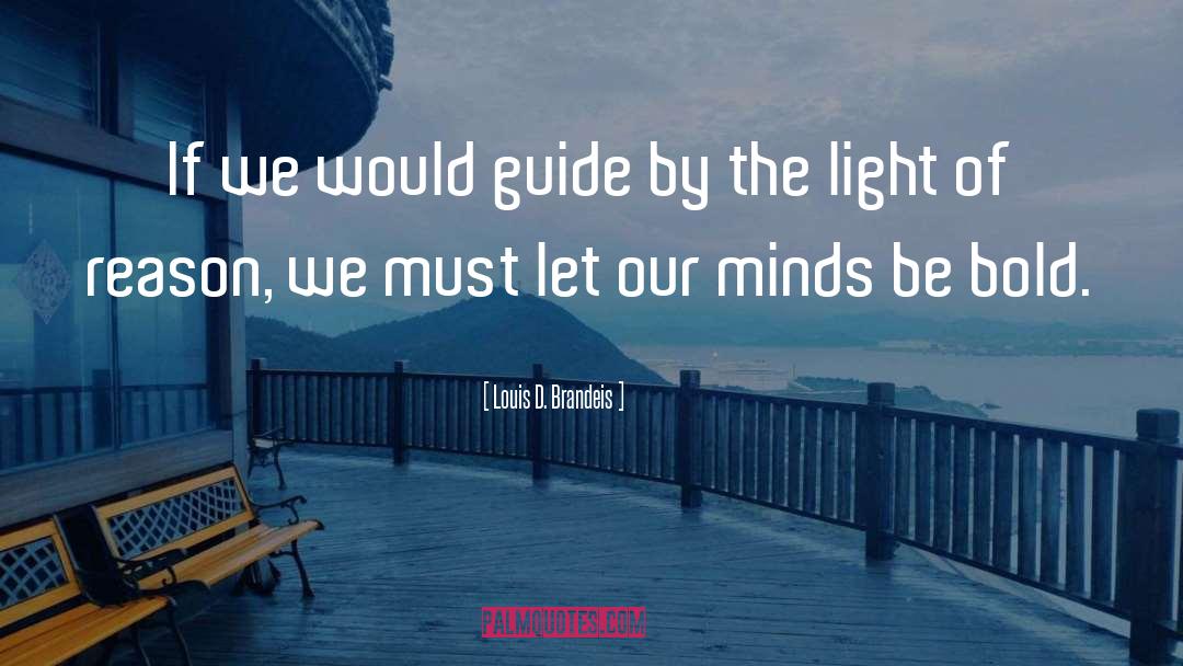 Louis D. Brandeis Quotes: If we would guide by