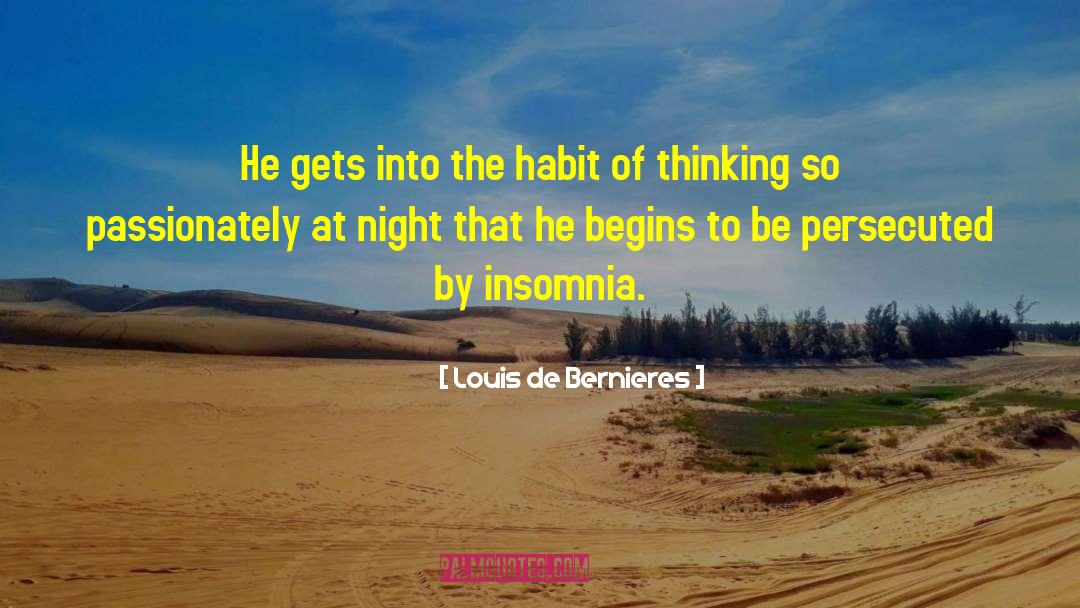 Louis De Bernieres Quotes: He gets into the habit