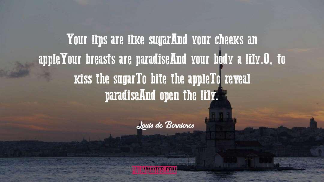 Louis De Bernieres Quotes: Your lips are like sugar<br>And