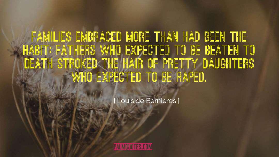 Louis De Bernieres Quotes: Families embraced more than had