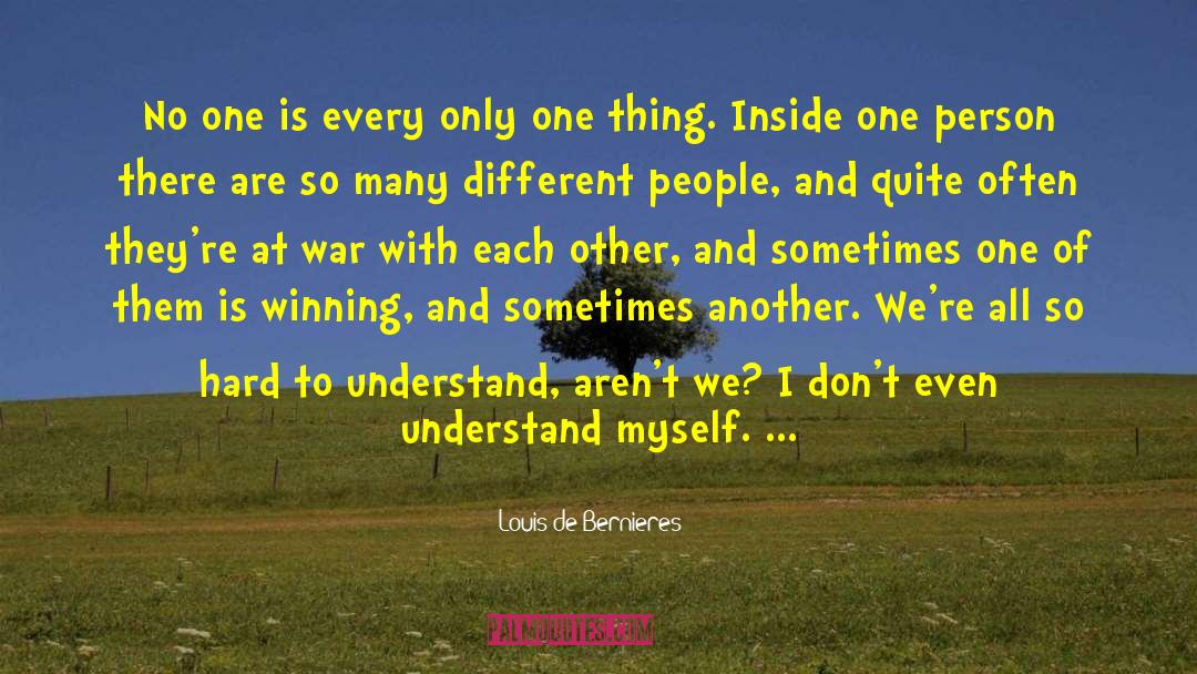 Louis De Bernieres Quotes: No one is every only