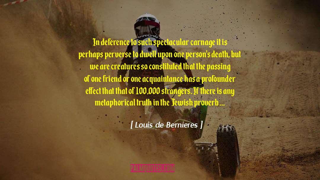 Louis De Bernieres Quotes: In deference to such spectacular