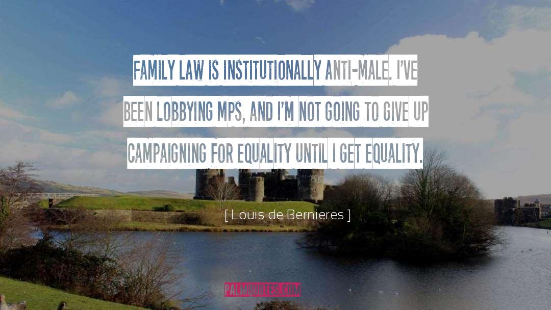 Louis De Bernieres Quotes: Family law is institutionally anti-male.