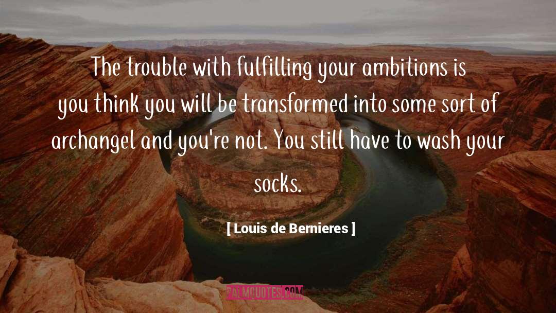 Louis De Bernieres Quotes: The trouble with fulfilling your