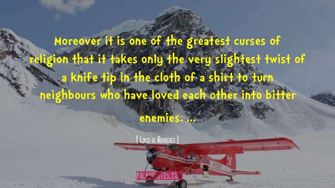 Louis De Bernieres Quotes: Moreover it is one of