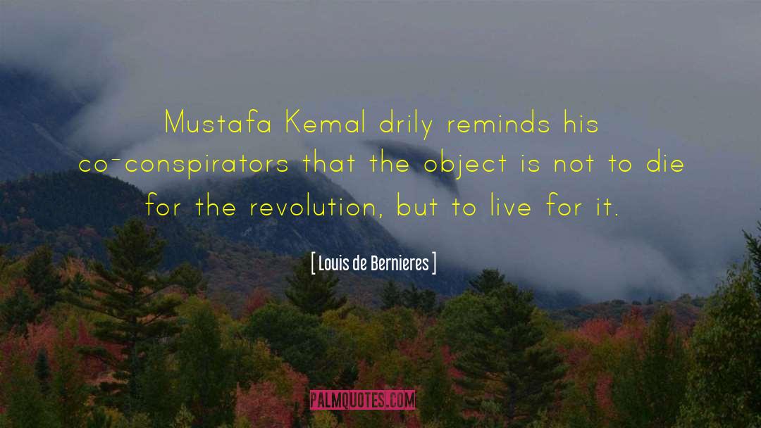 Louis De Bernieres Quotes: Mustafa Kemal drily reminds his