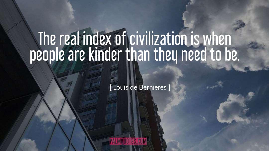 Louis De Bernieres Quotes: The real index of civilization