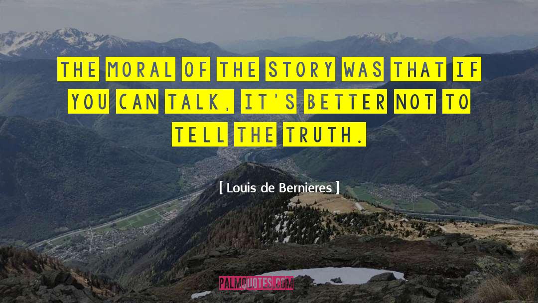 Louis De Bernieres Quotes: The moral of the story