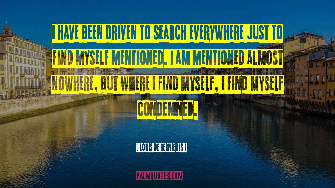 Louis De Bernieres Quotes: I have been driven to