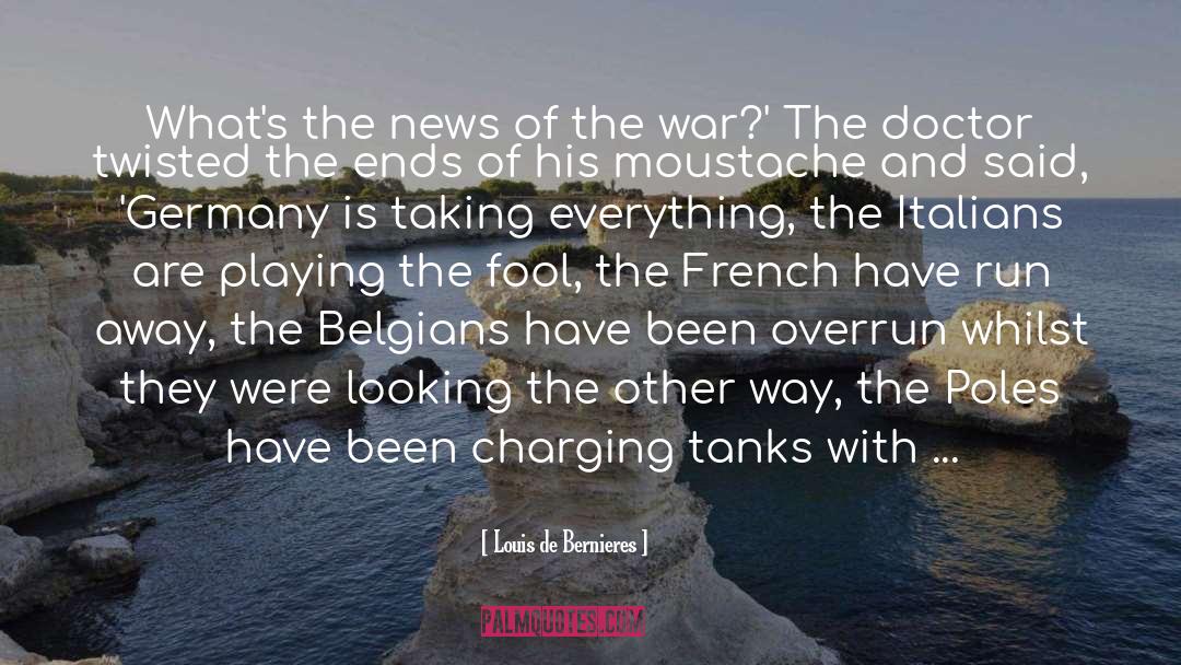 Louis De Bernieres Quotes: What's the news of the