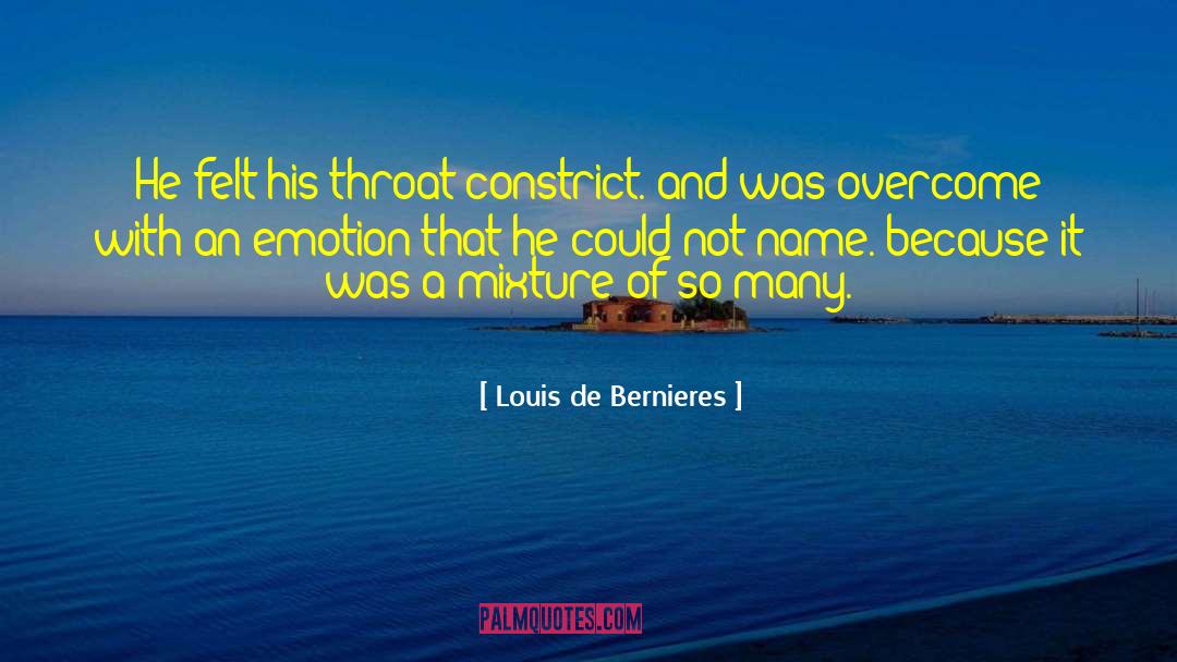 Louis De Bernieres Quotes: He felt his throat constrict.