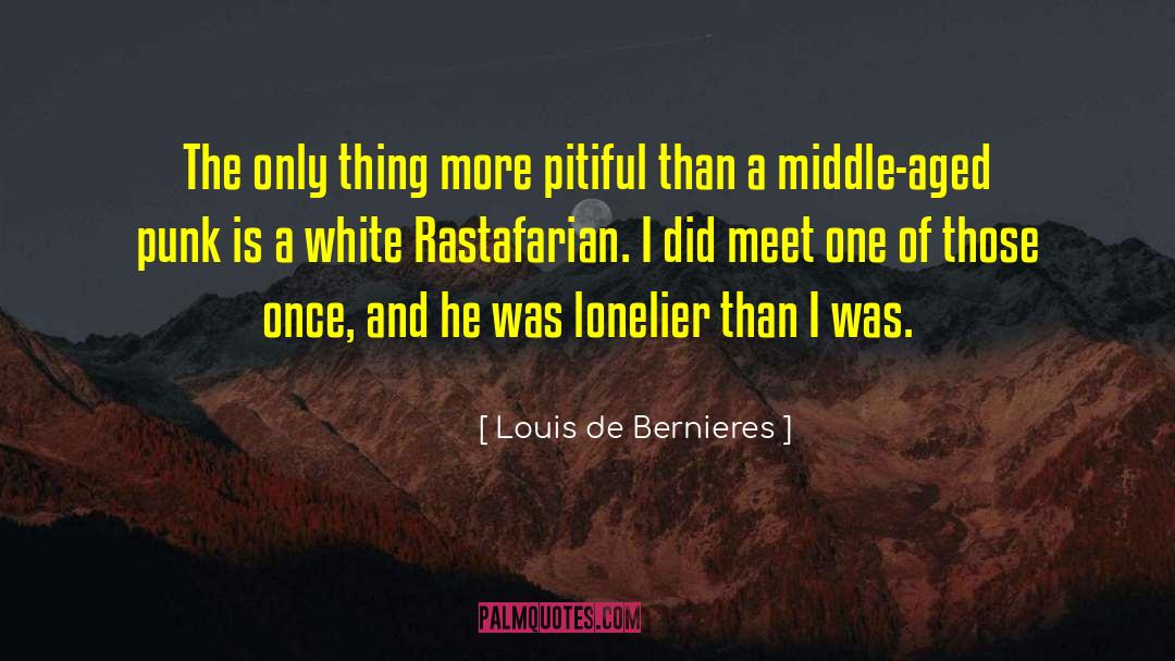 Louis De Bernieres Quotes: The only thing more pitiful